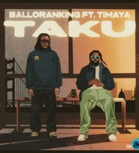 Balloranking – Taku ft Timaya