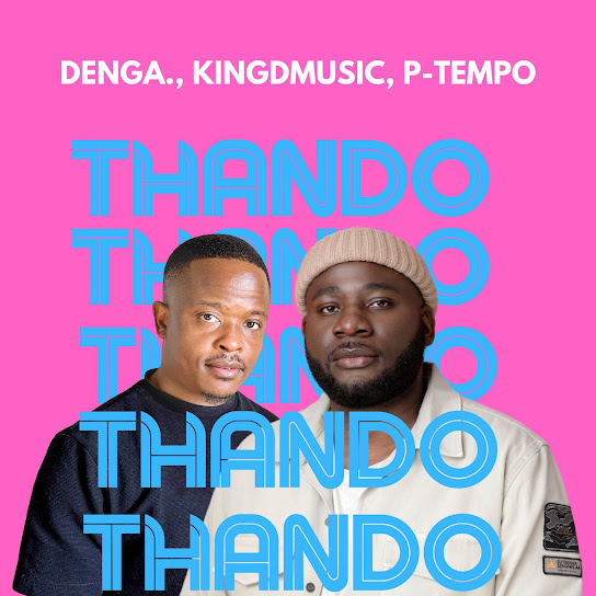 DENGA. - THANDO (Radio Edit) ft. Kingdmusic & P-Tempo