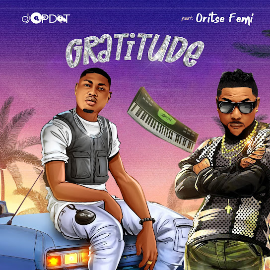 DJ OP Dot - Gratitude ft. oritse femi