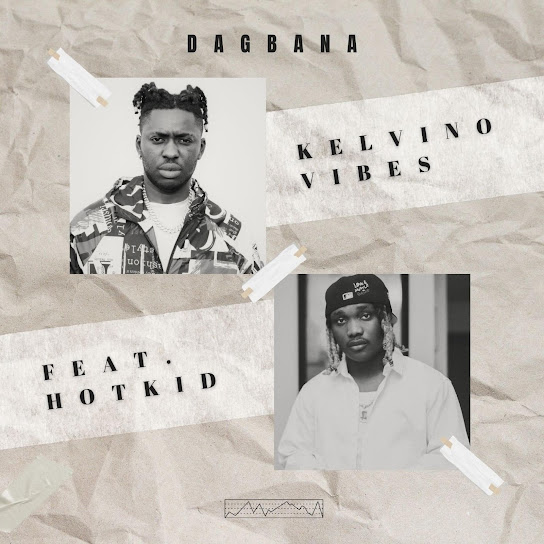 Kelvino_vibes - Dagbana Ft. Hotkeed