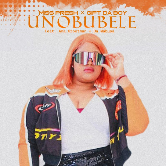 Miss Presh – Unobubele ft. Gift Da Boy, Ama Grootman & Da Mabusa