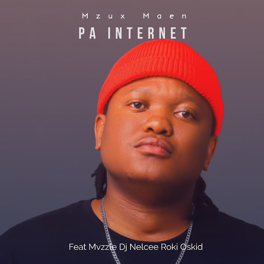 Mzux Maen - Pa Internet ft. Mvzzle, Dj Nelcee, Roki & Oskid