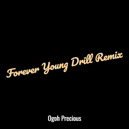 Ogoh Precious - Forever Young Drill (Remix)