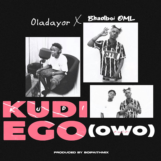 Oladayor - Kudi Ego (Owo) Ft. BhadBoi OML