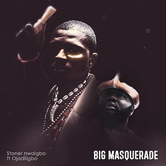 Stoner Nwaigbo - Big Masquerade Ft. Ojadiliigbo