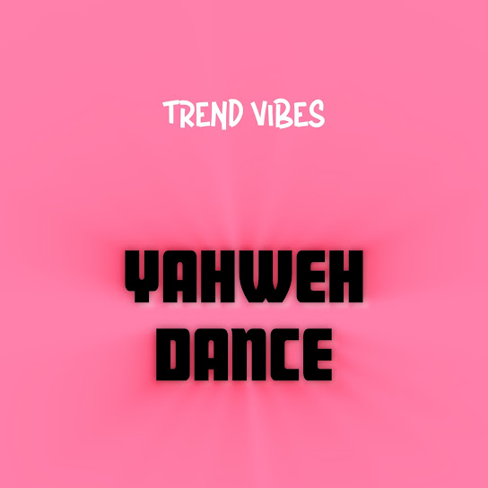 Trend Vibes - Yahweh Dance