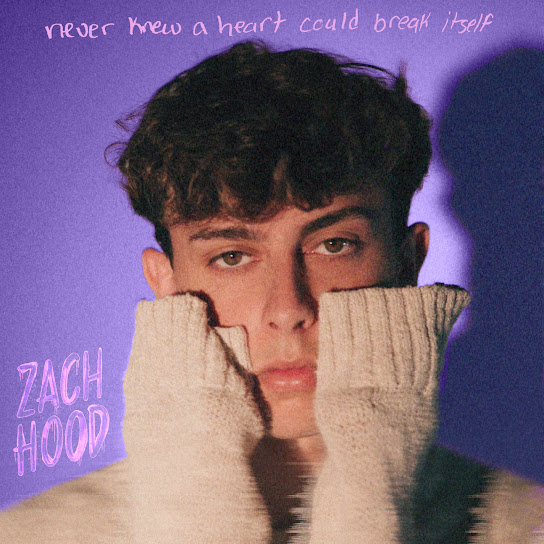 Zach Hood - never knew a heart could break itself