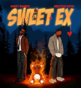 Banzy Banero – Sweet Ex Ft Beeztrap KOTM