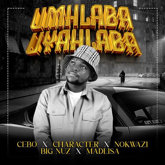 Cebo – Umhlaba Uyahlaba ft. Big Nuz, Nokwazi, Character & Madlisa