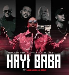 Chronical Deep – Hayi Baba ft Latique, Kabza De Small, Leehleza & Ezra