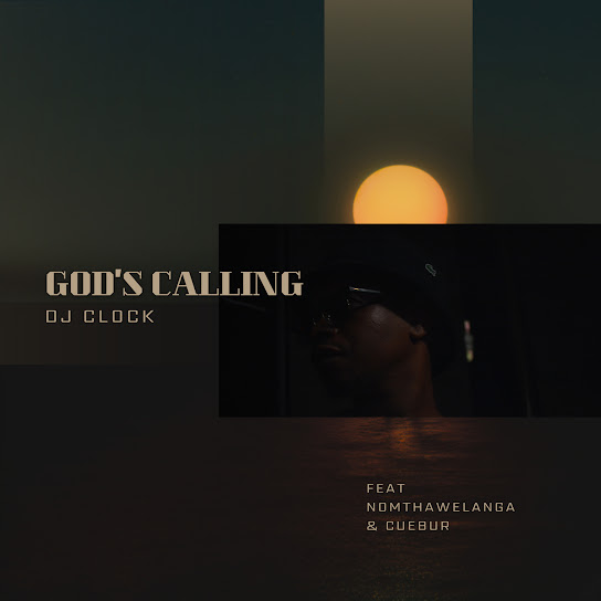 DJ Clock - God's Calling ft. Nomtha Welanga & Cuebur