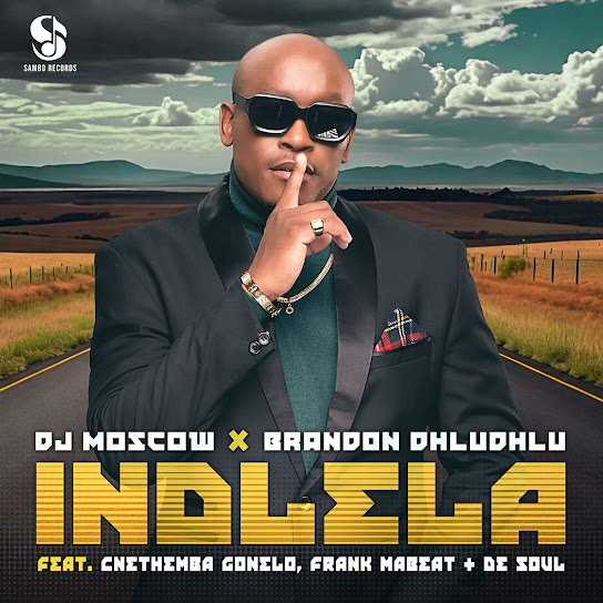 DJ MOSCOW - Indlela ft. Brandon Dhludhlu, Cnethemba Gonelo, Frank Mabeat & De Soul