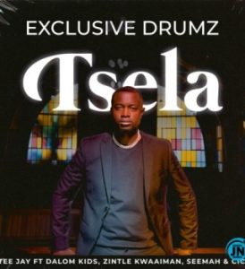 Exclusive Drumz – Tsela Ft. Tee Jay, Dalom Kids, Zintle Kwaaiman, Seemah & Cici