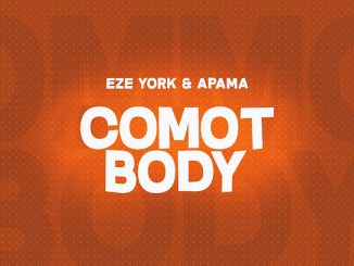 Eze York - Comot Body Ft. Apama