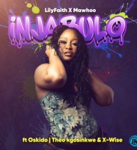 LilyFaith – Injabulo (Radio Edit) Ft MaWhoo, Theo Kgosinkwe, X-Wise & Oskido