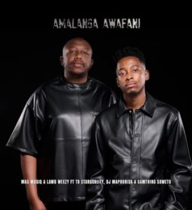 Mas Musiq – Amalanga Awafani Ft. Lawd Weezy, TO Starquality, Dj Maphorisa & Samthing Soweto