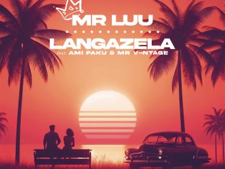 Mr Luu - Langazela ft. Ami Faku & Mr. V-ntage