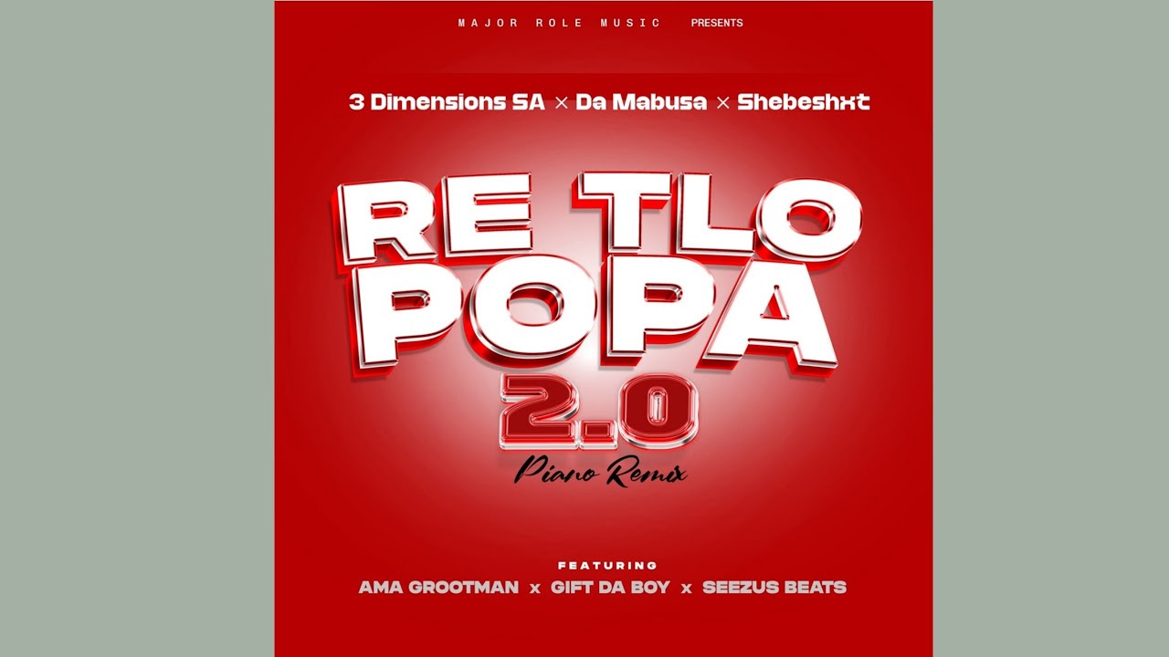 3 Dimensions SA – Re Tlo Popa 2.0  Da Boy, Ama Grootman &SeeZusBeats ft. Shebeshxt, DaMabusa & Gi