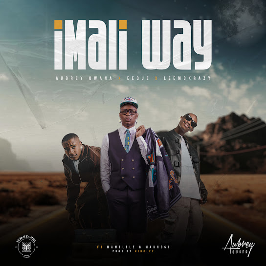 Aubrey Qwana - Imali Way ft. EeQue, LeeMcKrazy, Mawelele & Makhosi