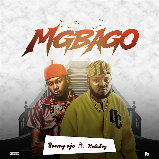 Barmy Aje - Mgbago Ft. Kolaboy