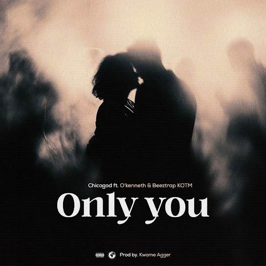 CHICOGOD – Only You ft. O'Kenneth & Beeztrap KOTM