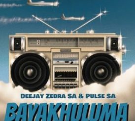 Deejay Zebra SA – Bayakhuluma Ft Pulse SA