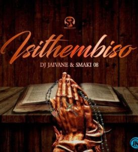 DJ JAIVANE – Isithembiso Ft. SMAKI 08, Mangoli, Sighful & NHLANHLA THE GUITARIST