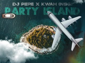 Dj Pepe x KwaH[NSG] – Party Island