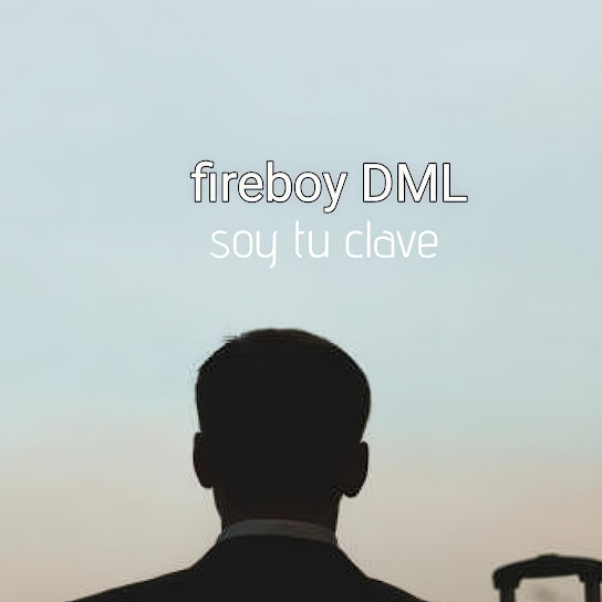 Fireboy DML - Soy Tu Clave