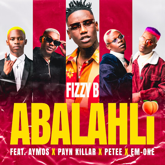 Fizzy B - Abalahli Ft. Aymos, Payn Killar, Petee & Em-one