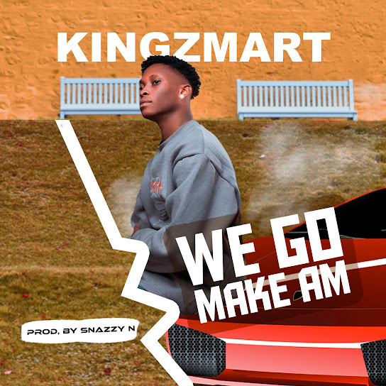 Kingzmart - We Go Make Am