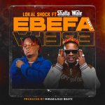 Lokal Shock - Ebefa (Remix) ft. Shatta Wale