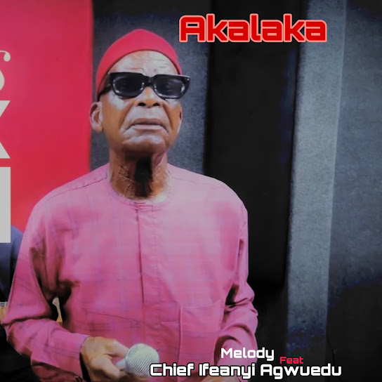 Melody – Akalaka ft. Chief Ifanyi Agwuedu