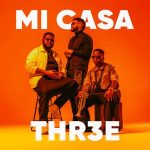 Mi Casa – THR3E