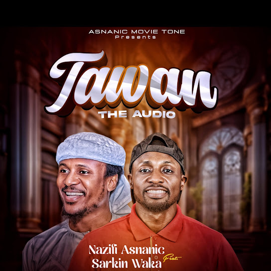 Nazifi Asnanic – Tawan ft. Sarkin Waka