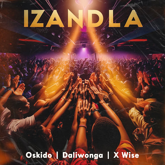 Oskido - Izandla (Radio Edit) Ft. Daliwonga & X-wise