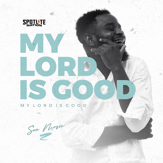 S.O.N Music – My Lord is Good