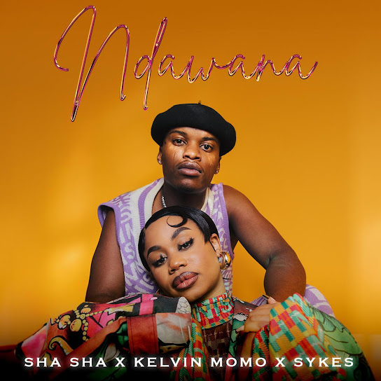 Sha Sha - Ndawana ft. Kelvin momo & Sykes