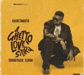 Basketmouth – A Ghetto Love Story ft DOTTi The Deity