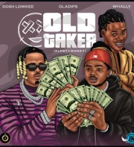 Dosh Lowkee – OLD TAKER (Plenty Money) Ft Oladips & Whally