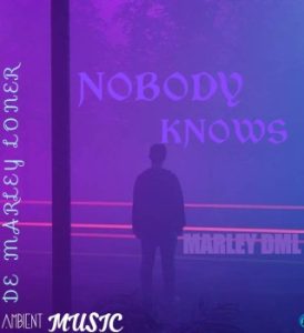 Marley DML – NOBODY KNOWS