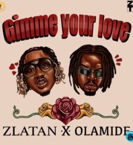 Zlatan – Gimme Your Love ft Olamide