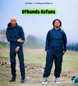 Lah'Vee – Uthanda Bafana ft. Trechyson Molly vx