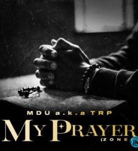 Mdu a.k.a TRP – My Prayer (Zone 8) Ft. Smavesh