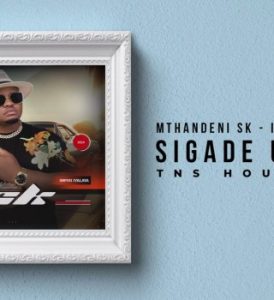 Mthandeni SK – Sigade Umzila TNS Full Cut (Remix)