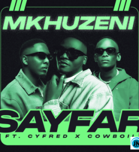 Sayfar – Mkhuzeni Ft Cowboii & Cyfred